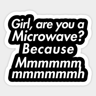 Girl are you a microwave? Sticker